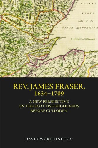 Rev James Fraser 16341709 A New Perspective On The Scottish Highlands Before Culloden David Worthington