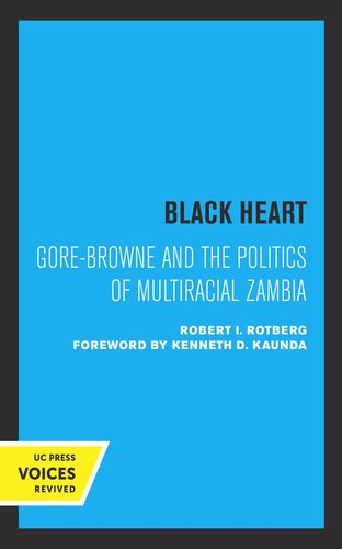 Black Heart Gorebrowne And The Politics Of Multiracial Zambia Reprint 2019 Robert I Rotberg