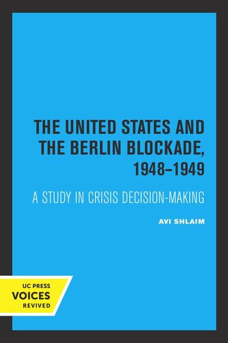 The United States And The Berlin Blockade 19481949 A Study In Crisis Decisionmaking Reprint 2019 Avi Shlaim