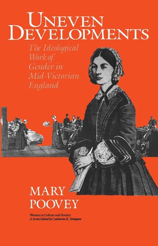 Uneven Developments The Ideological Work Of Gender In Midvictorian England Mary Poovey