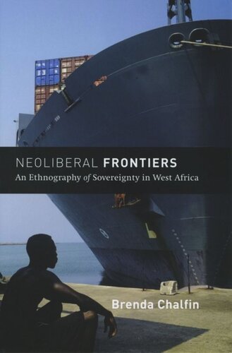 Neoliberal Frontiers An Ethnography Of Sovereignty In West Africa Brenda Chalfin