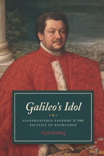 Galileos Idol Gianfrancesco Sagredo And The Politics Of Knowledge Nick Wilding