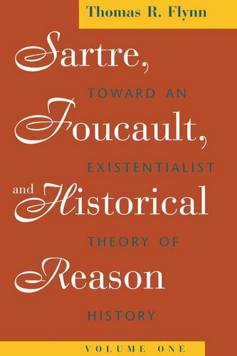 Sartre Foucault And Historical Reason Volume One Toward An Existentialist Theory Of History Thomas R Flynn