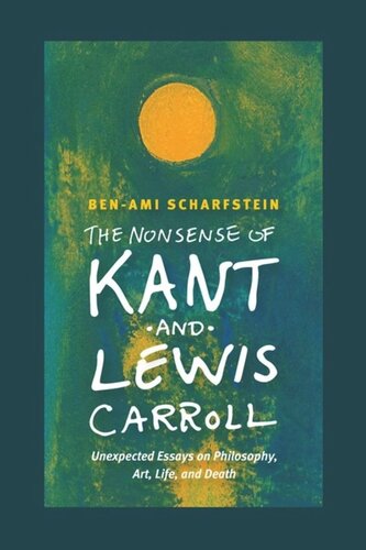 The Nonsense Of Kant And Lewis Carroll Unexpected Essays On Philosophy Art Life And Death Benami Scharfstein