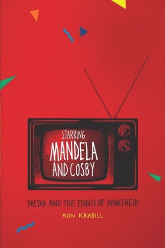 Starring Mandela And Cosby Media And The Ends Of Apartheid Ron Krabill