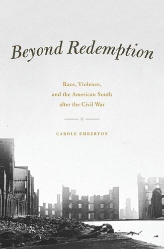 Beyond Redemption Race Violence And The American South After The Civil War Carole Emberton