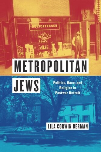 Metropolitan Jews Politics Race And Religion In Postwar Detroit Lila Corwin Berman