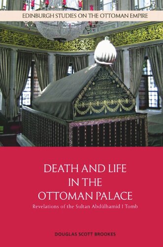 Death And Life In The Ottoman Palace Revelations Of The Sultan Abdlhamid I Tomb Douglas Scott Brookes