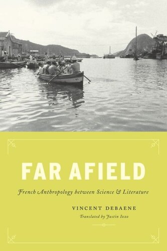Far Afield French Anthropology Between Science And Literature Vincent Debaene Justin Izzo
