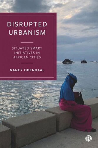 Disrupted Urbanism Situated Smart Initiatives In African Cities Nancy Odendaal