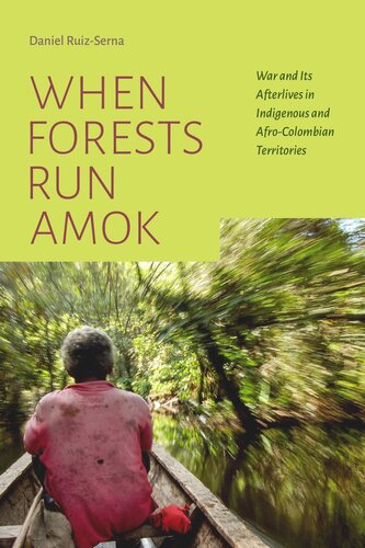 When Forests Run Amok War And Its Afterlives In Indigenous And Afrocolombian Territories Daniel Ruizserna