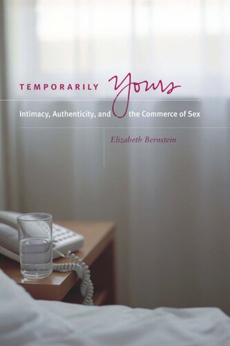 Temporarily Yours Intimacy Authenticity And The Commerce Of Sex Elizabeth Bernstein