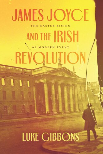 James Joyce And The Irish Revolution The Easter Rising As Modern Event Luke Gibbons