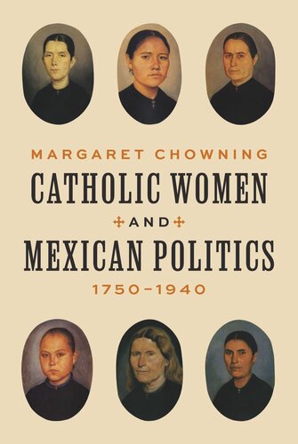 Catholic Women And Mexican Politics 17501940 Margaret Chowning