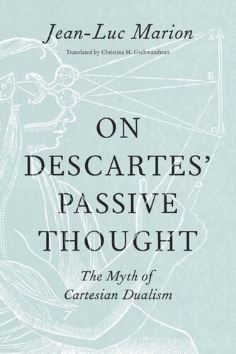 On Descartes Passive Thought The Myth Of Cartesian Dualism Jeanluc Marion Christina M Gschwandtner Christina M Gschwandtner