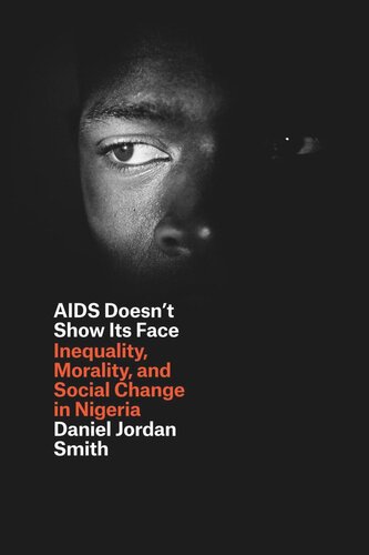 Aids Doesnt Show Its Face Inequality Morality And Social Change In Nigeria Daniel Jordan Smith