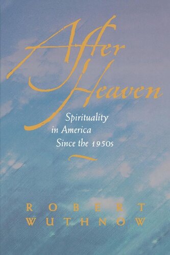 After Heaven Spirituality In America Since The 1950s Reprint 2019 Robert Wuthnow