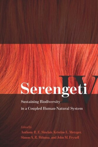 Serengeti Iv Sustaining Biodiversity In A Coupled Humannatural System Anthony R E Sinclair Editor Kristine L Metzger Editor Simon A R Mduma Editor John M Fryxell Editor