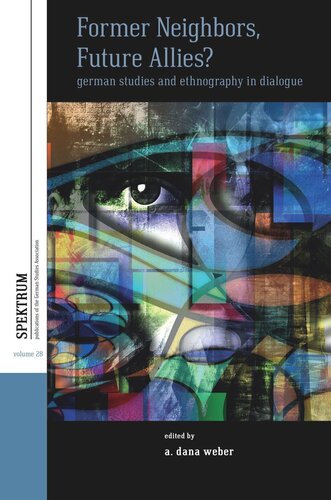 Former Neighbors Future Allies German Studies And Ethnography In Dialogue A Dana Weber Editor