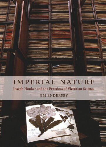 Imperial Nature Joseph Hooker And The Practices Of Victorian Science Jim Endersby
