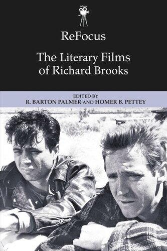 Refocus The Literary Films Of Richard Brooks R Barton Palmer Editor Homer B Pettey Editor