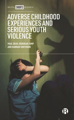 Adverse Childhood Experiences And Serious Youth Violence Paul Gray Deborah Jump Hannah Smithson