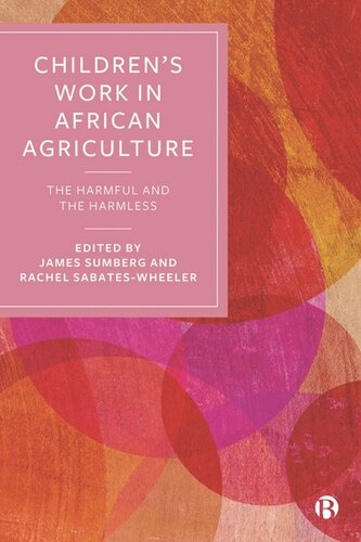 Childrens Work In African Agriculture The Harmful And The Harmless James Sumberg Editor Rachel Sabateswheeler Editor