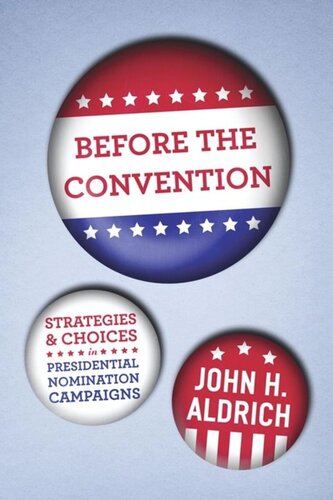 Before The Convention Strategies And Choices In Presidential Nomination Campaigns John H Aldrich