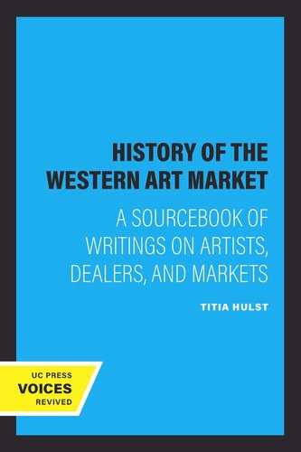 A History Of The Western Art Market A Sourcebook Of Writings On Artists Dealers And Markets Reprint 2019 Titia Hulst Editor