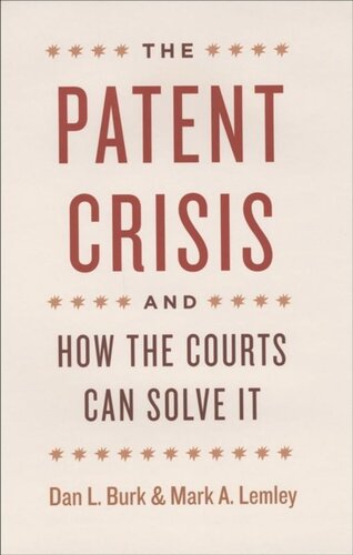 The Patent Crisis And How The Courts Can Solve It Dan L Burk Mark A Lemley