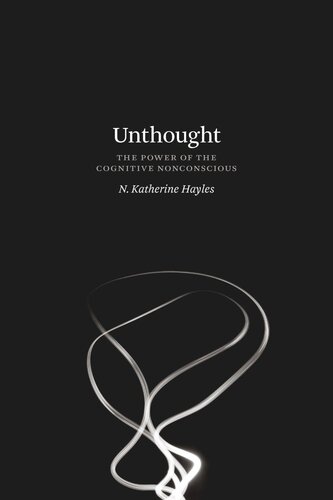 Unthought The Power Of The Cognitive Nonconscious N Katherine Hayles