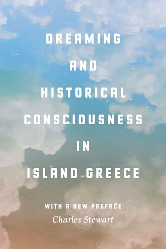 Dreaming And Historical Consciousness In Island Greece Charles Stewart