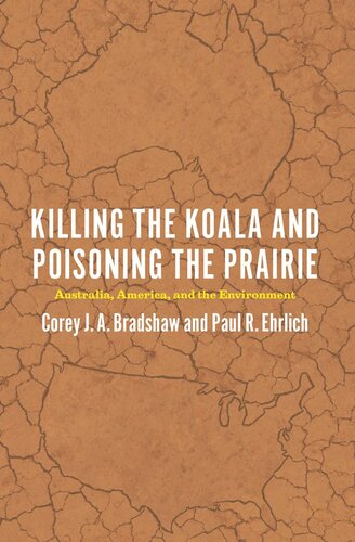 Killing The Koala And Poisoning The Prairie Australia America And The Environment Corey J A Bradshaw Paul R Ehrlich