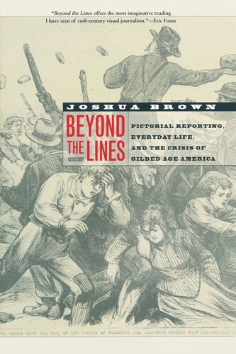 Beyond The Lines Pictorial Reporting Everyday Life And The Crisis Of Gilded Age America Reprint 2019 Joshua Brown