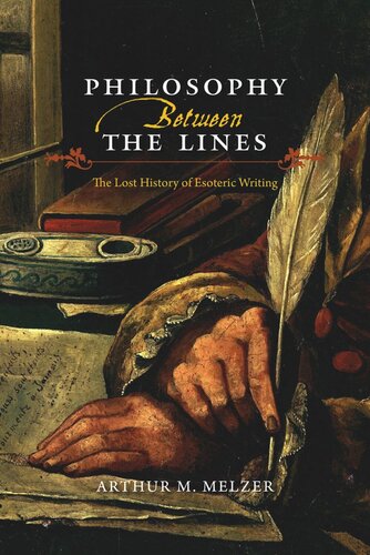 Philosophy Between The Lines The Lost History Of Esoteric Writing Arthur M Melzer
