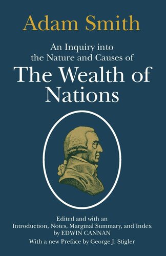 An Inquiry Into The Nature And Causes Of The Wealth Of Nations Adam Smith Editor Edwin Cannan Editor George J Stigler Editor