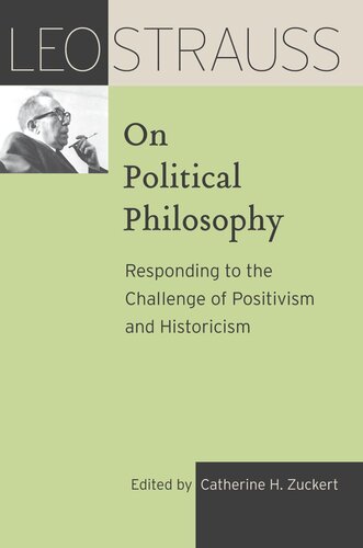 Leo Strauss On Political Philosophy Responding To The Challenge Of Positivism And Historicism Leo Strauss Editor Catherine H Zuckert Editor