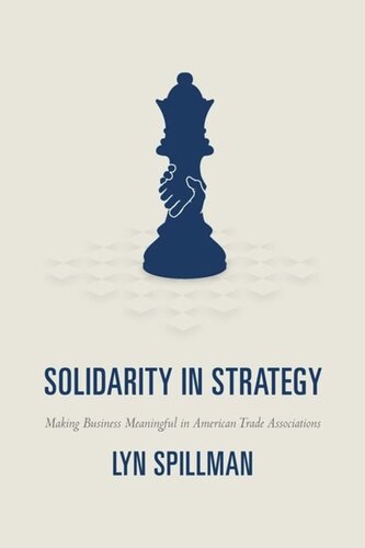 Solidarity In Strategy Making Business Meaningful In American Trade Associations Lyn Spillman