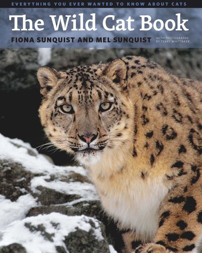The Wild Cat Book Everything You Ever Wanted To Know About Cats Fiona Sunquist Mel Sunquist Terry Whittaker