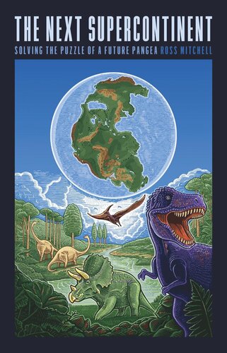 The Next Supercontinent Solving The Puzzle Of A Future Pangea Ross Mitchell
