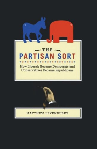 The Partisan Sort How Liberals Became Democrats And Conservatives Became Republicans Matthew Levendusky