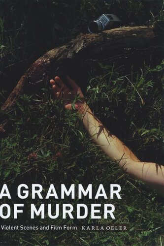 A Grammar Of Murder Violent Scenes And Film Form Karla Oeler