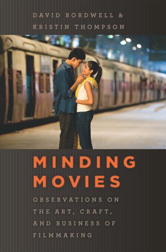 Minding Movies Observations On The Art Craft And Business Of Filmmaking David Bordwell Kristin Thompson