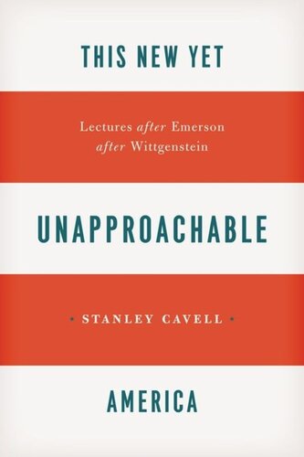 This New Yet Unapproachable America Lectures After Emerson After Wittgenstein Stanley Cavell