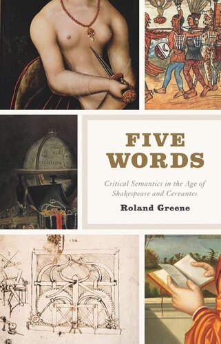 Five Words Critical Semantics In The Age Of Shakespeare And Cervantes Roland Greene