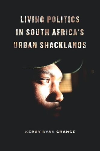 Living Politics In South Africas Urban Shacklands Kerry Ryan Chance