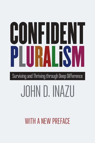 Confident Pluralism Surviving And Thriving Through Deep Difference John D Inazu