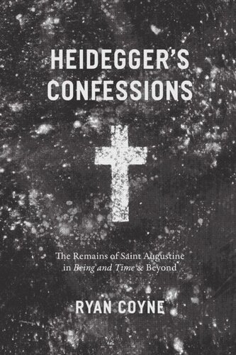 Heideggers Confessions The Remains Of Saint Augustine In Being And Time And Beyond Ryan Coyne