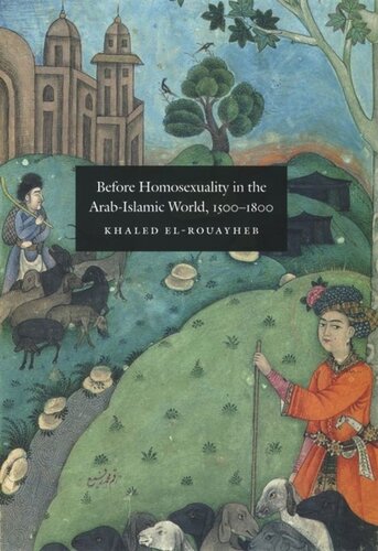 Before Homosexuality In The Arabislamic World 15001800 Khaled Elrouayheb