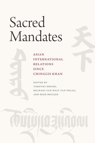 Sacred Mandates Asian International Relations Since Chinggis Khan Timothy Brook Editor Michael Van Walt Van Praag Editor Miek Boltjes Editor